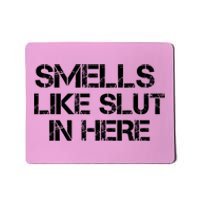 Smells Like Slut In Here Funny Mousepad