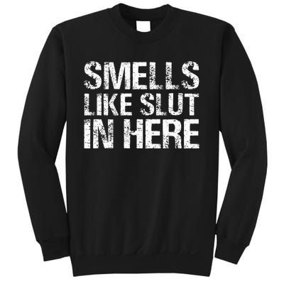 Smells Like Slut In Here Adult Humor Sweatshirt