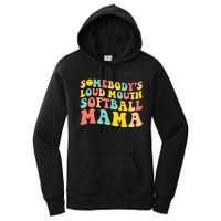 SomebodyS Loudmouth Softball Mama Funny Mom MotherS Day Women's Pullover Hoodie