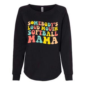 SomebodyS Loudmouth Softball Mama Funny Mom MotherS Day Womens California Wash Sweatshirt