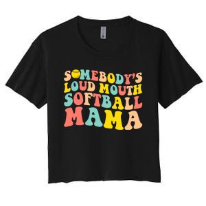 SomebodyS Loudmouth Softball Mama Funny Mom MotherS Day Women's Crop Top Tee