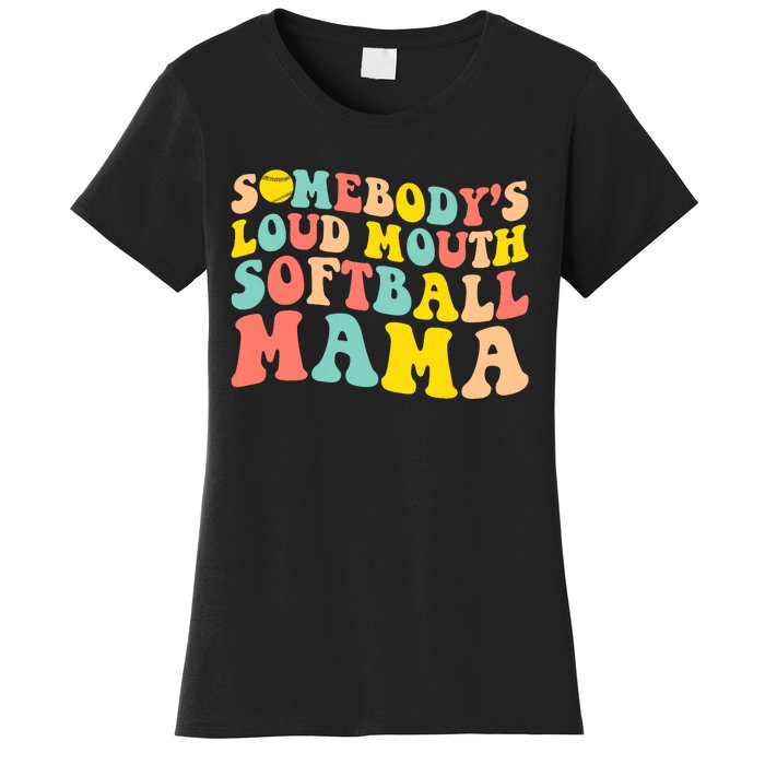 SomebodyS Loudmouth Softball Mama Funny Mom MotherS Day Women's T-Shirt