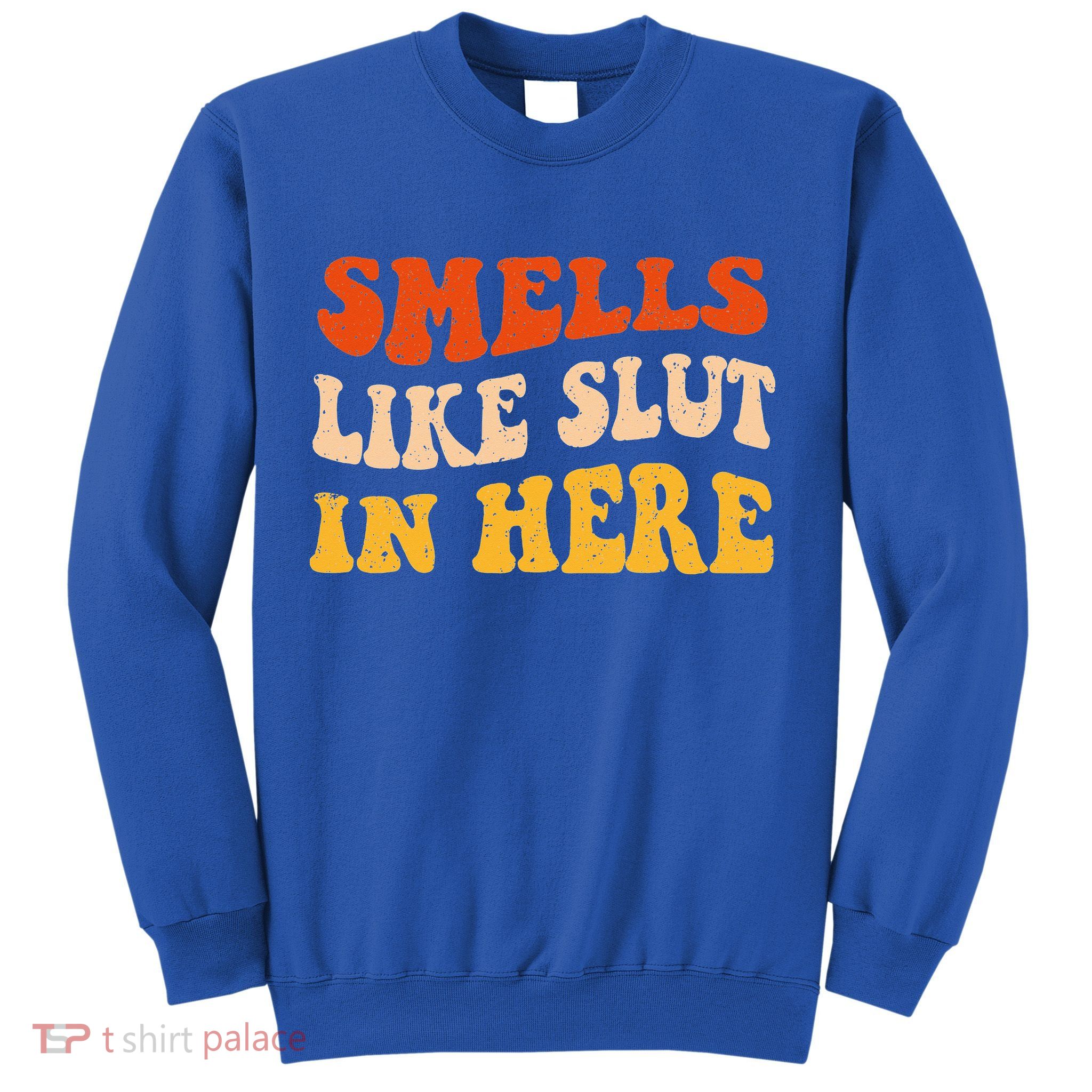 Smells Like Slut In Here Adult Humor Sweatshirt