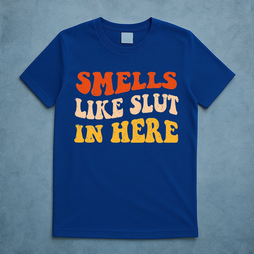 Smells Like Slut In Here Adult Humor T-Shirt