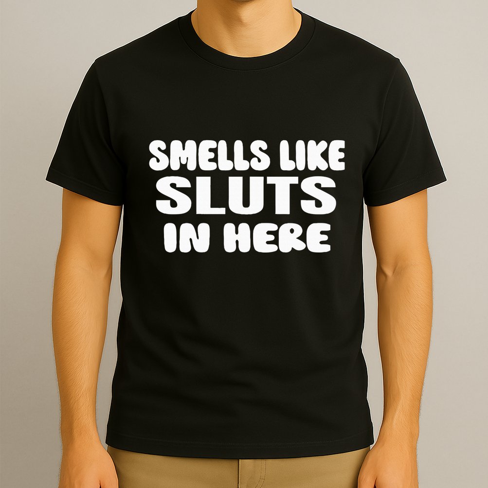 Smells Like Sluts In Here Funny Party Bbq College Frat T-Shirt