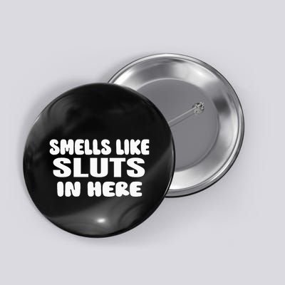Smells Like Sluts In Here Funny Party Bbq College Frat Button