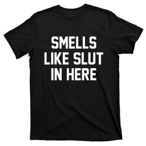 Smells Like Slut In Here T-Shirt