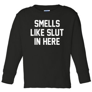 Smells Like Slut In Here Toddler Long Sleeve Shirt