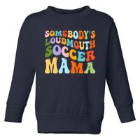 Somebody's Loudmouth Soccer Mama, Hockey Mothers Day Toddler Sweatshirt