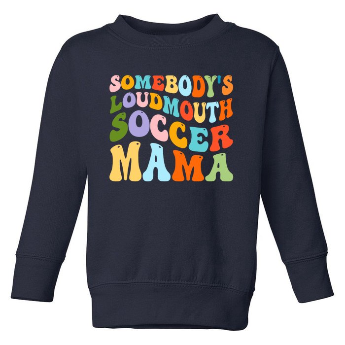 Somebody's Loudmouth Soccer Mama, Hockey Mothers Day Toddler Sweatshirt