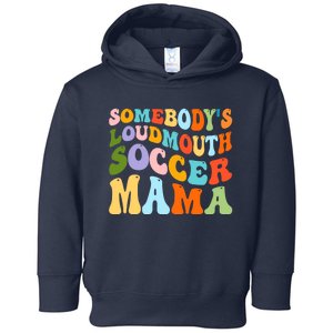 Somebody's Loudmouth Soccer Mama, Hockey Mothers Day Toddler Hoodie