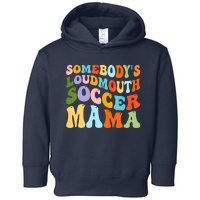 Somebody's Loudmouth Soccer Mama, Hockey Mothers Day Toddler Hoodie