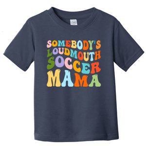 Somebody's Loudmouth Soccer Mama, Hockey Mothers Day Toddler T-Shirt