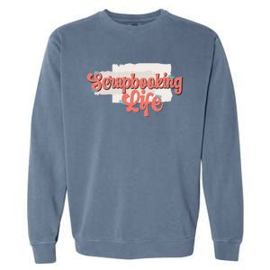 Scrapbooking Life Scrapbooker Scrapbook Gift Garment-Dyed Sweatshirt