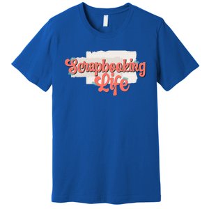 Scrapbooking Life Scrapbooker Scrapbook Gift Premium T-Shirt