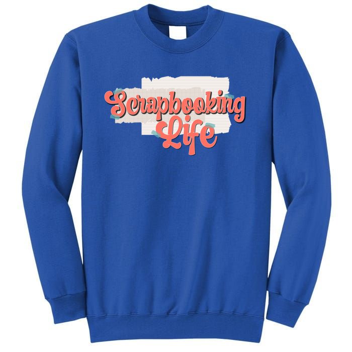 Scrapbooking Life Scrapbooker Scrapbook Gift Tall Sweatshirt