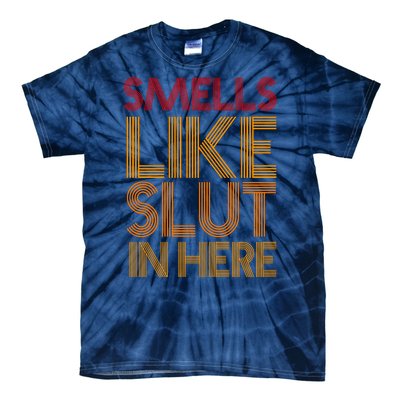 Smells Like Slut In Here Funny Humor Tie-Dye T-Shirt