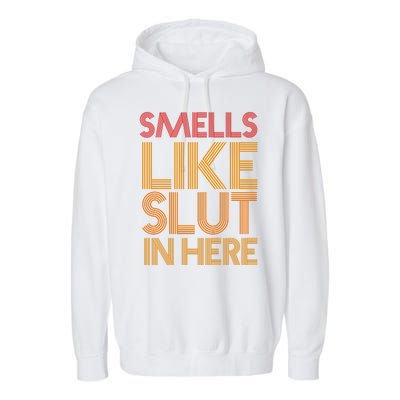 Smells Like Slut In Here Funny Humor Garment-Dyed Fleece Hoodie