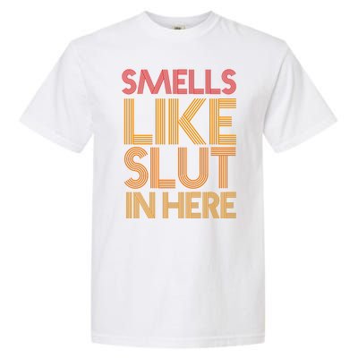 Smells Like Slut In Here Funny Humor Garment-Dyed Heavyweight T-Shirt