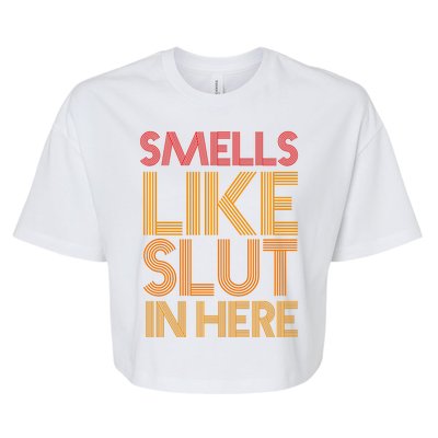 Smells Like Slut In Here Funny Humor Bella+Canvas Jersey Crop Tee