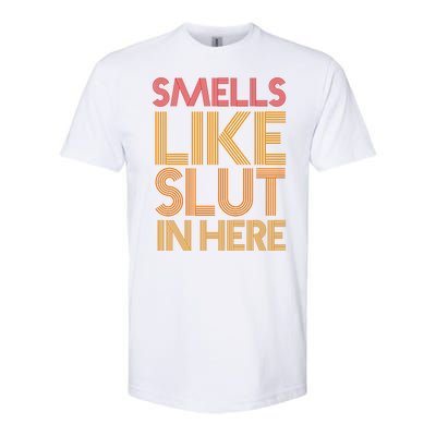 Smells Like Slut In Here Funny Humor Softstyle CVC T-Shirt