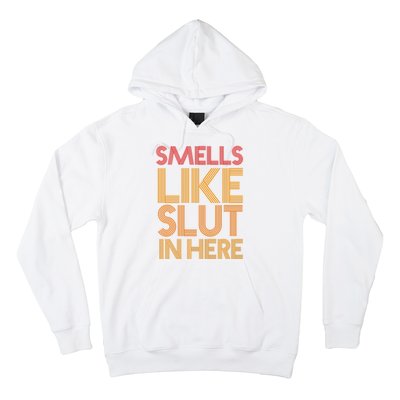 Smells Like Slut In Here Funny Humor Hoodie