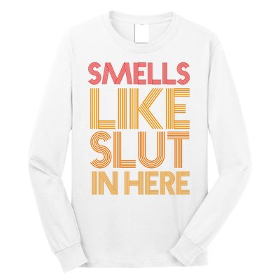 Smells Like Slut In Here Funny Humor Long Sleeve Shirt