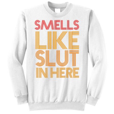 Smells Like Slut In Here Funny Humor Sweatshirt