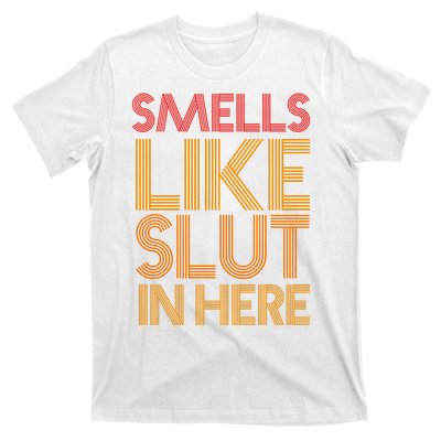 Smells Like Slut In Here Funny Humor T-Shirt