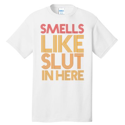 Smells Like Slut In Here Funny Humor Tall T-Shirt