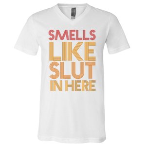 Smells Like Slut In Here Funny Humor V-Neck T-Shirt