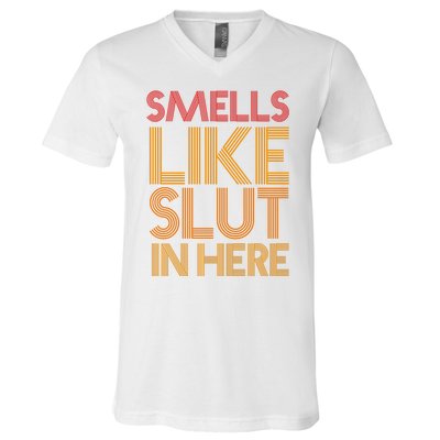 Smells Like Slut In Here Funny Humor V-Neck T-Shirt