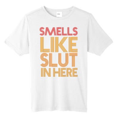 Smells Like Slut In Here Funny Humor Tall Fusion ChromaSoft Performance T-Shirt