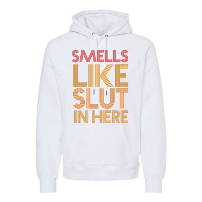 Smells Like Slut In Here Funny Humor Premium Hoodie