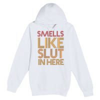 Smells Like Slut In Here Funny Humor Premium Pullover Hoodie