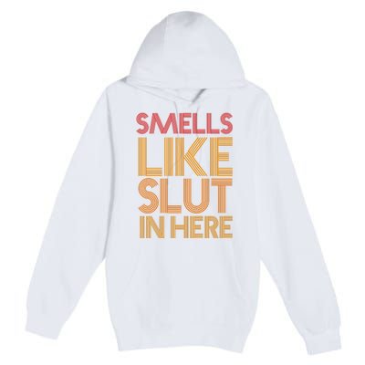 Smells Like Slut In Here Funny Humor Premium Pullover Hoodie