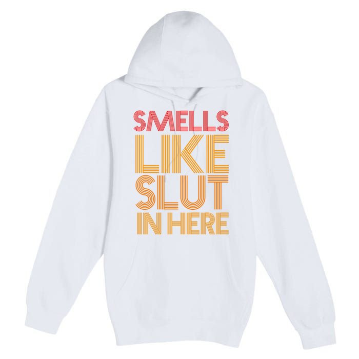 Smells Like Slut In Here Funny Humor Premium Pullover Hoodie