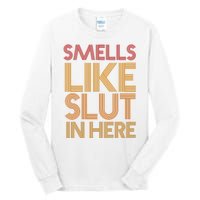 Smells Like Slut In Here Funny Humor Tall Long Sleeve T-Shirt