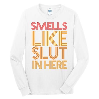 Smells Like Slut In Here Funny Humor Tall Long Sleeve T-Shirt