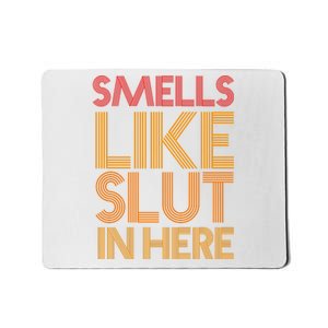 Smells Like Slut In Here Funny Humor Mousepad