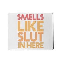 Smells Like Slut In Here Funny Humor Mousepad