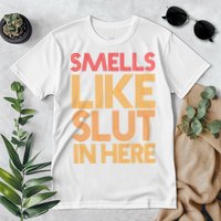 Smells Like Slut In Here Funny Humor Premium T-Shirt