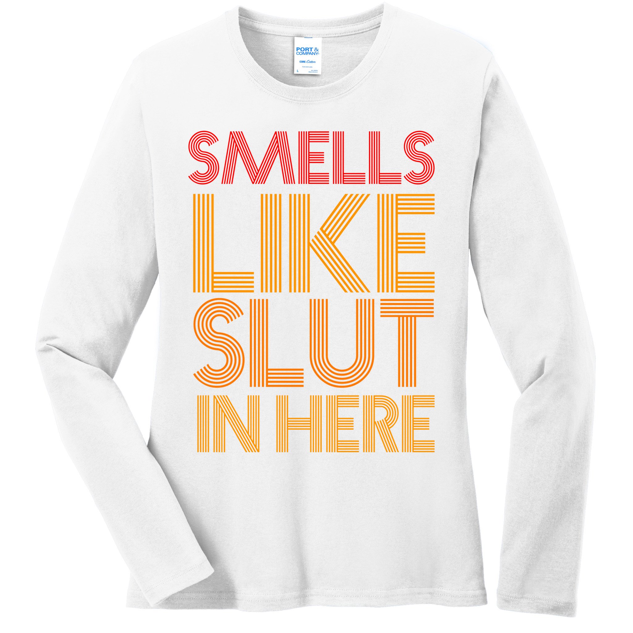 Smells Like Slut In Here Funny Humor Ladies Long Sleeve Shirt