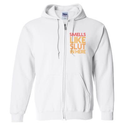 Smells Like Slut In Here Funny Humor Full Zip Hoodie