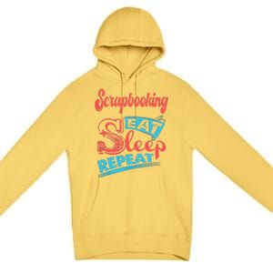 Scrapbooking Lovers Scrapbooking Eat Sleep Repeat Funny Gift Premium Pullover Hoodie