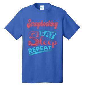 Scrapbooking Lovers Scrapbooking Eat Sleep Repeat Funny Gift Tall T-Shirt