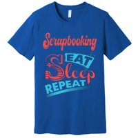 Scrapbooking Lovers Scrapbooking Eat Sleep Repeat Funny Gift Premium T-Shirt