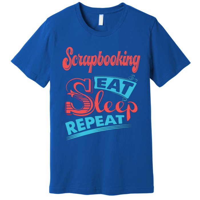 Scrapbooking Lovers Scrapbooking Eat Sleep Repeat Funny Gift Premium T-Shirt