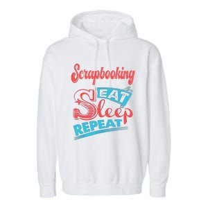 Scrapbooking Lovers Scrapbooking Eat Sleep Repeat Funny Gift Garment-Dyed Fleece Hoodie