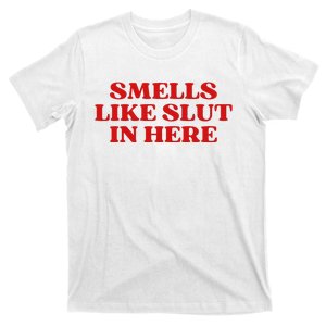 Smells Like Slut In Here T-Shirt